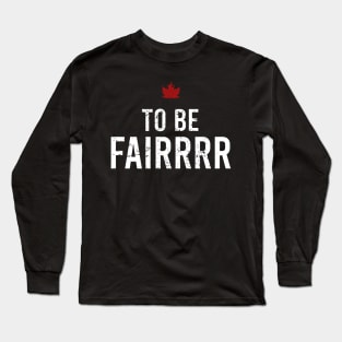 to be fairrrr Long Sleeve T-Shirt